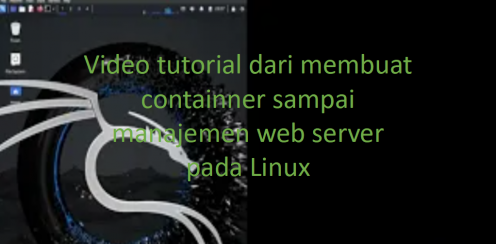 Video tutorial dari membuat containner sampai manajemen web server pada Linux